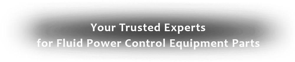 Your Trusted Experts for Fluid Power Control Equipment Parts