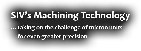 SIV’s Machining Technology