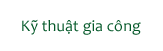 Kỹ thuật gia công
