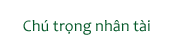 Chú trọng nhân tài